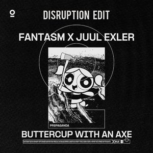 Buttercup With An Axe (DISRUPTION Edit)