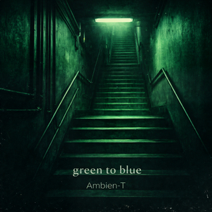 green to blue (slowed + reverbed)