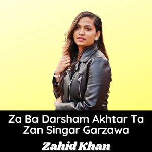 Za Ba Darsham Akhtar Ta Zan Singar Garzawa