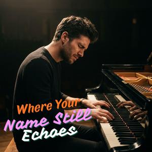 Where Your Name Still Echoes