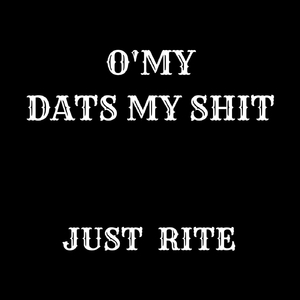 O' My (Dats My Shit)