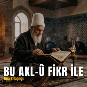 Bu Akl-û Fikr İle İlahisi - Yunus Emre Hâzretleri | Dergâh-ı Alem