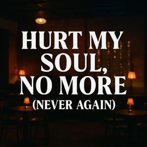 Hurt My Soul, No More (Never Again) (R&B Pop Version)