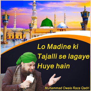Lo Madine Ki Tajalli Se Lagaye Huye Hain