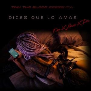 Dices Que Lo Amas (feat. Almanijc & DEX)