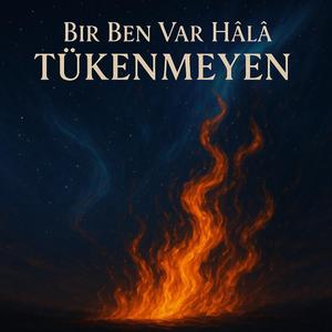 Bir Ben Var Hâlâ Tükenmeyen