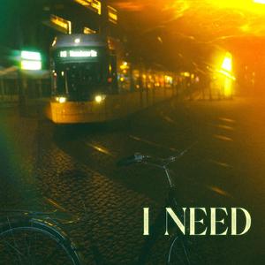 I need