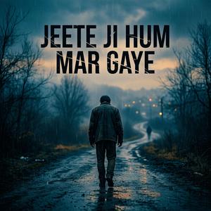 Jeete ji hum mar gaye