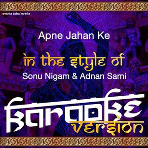 Apne Jahan Ke (In the Style of Sonu Nigam & Adnan Sami) [Karaoke Version]