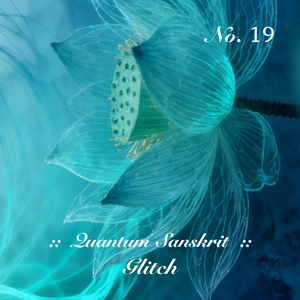 Quantum Cyber Sanskrit :: Glitch  No.19 （量子赛博电梵 · 故障19号 · 虚空藏陀罗尼）