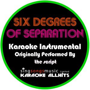 Six Degrees of Separation (Originally Performed By the Script) [Karaoke Instrumental Version]