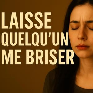 Laisse Quelqu’un Me Briser - Version 3