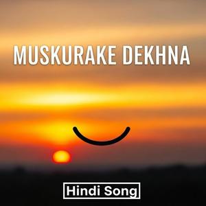 Muskurake Dekhna