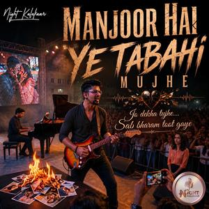 Manjoor Hai Ye Tabahi Mujhe