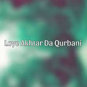 Loye Akhtar Da Qurbani