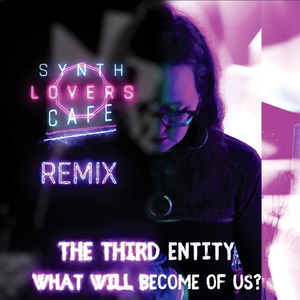 What Will Become of Us (Synth Lovers Cafe Remix)