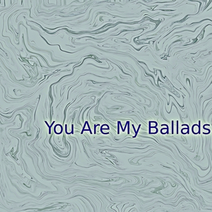 You Are My Ballads