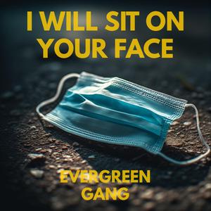 I Will Sit On Your Face