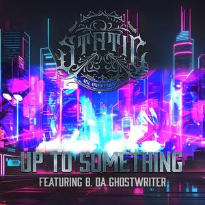 Up To Something (feat. B. Da Ghostwriter)