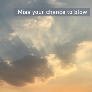 Miss your chance to blow