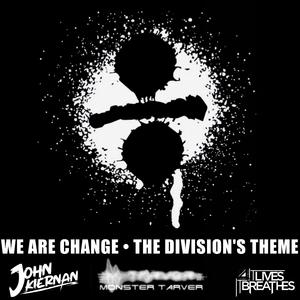 We Are Change (The Division's Theme)