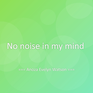 No noise in my mind