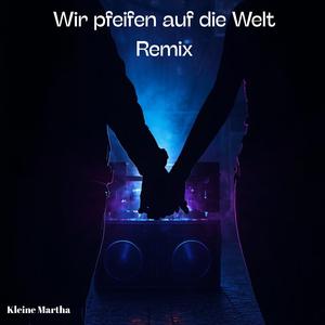 Wir pfeifen auf die Welt (Remix)
