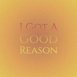 I Got A Good Reason