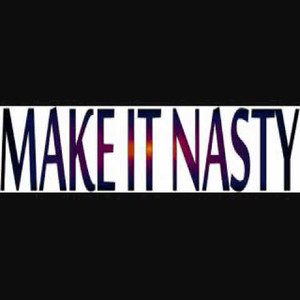 Make It Nasty