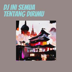 Dj Ini Semua Tentang Dirimu
