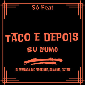 Taco, Depois Eu Sumo