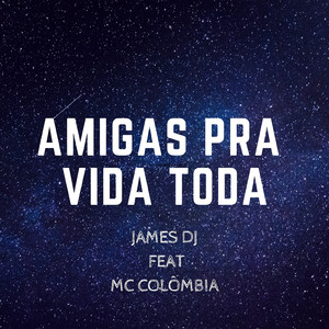 Amigas Pra Vida Toda (feat. MC Colômbia)