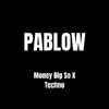 Pablow - Money Big So Techno