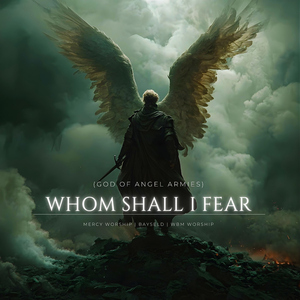 Whom Shall I Fear (God Of Angel Armies)