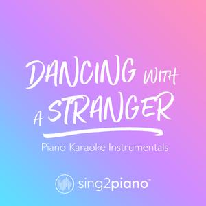 Dancing With A Stranger (Originally Performed by Sam Smith & Normani) (Piano Karaoke Version)