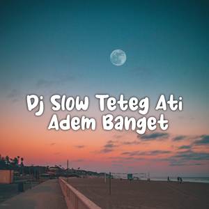 DJ Slow Teteg Ati Adem Banget (Remix)