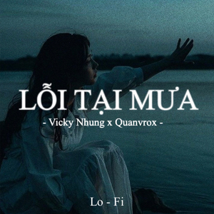 Lỗi Tại Mưa Lofi (ft Vicky Nhung)