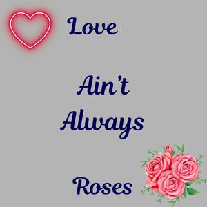 Love Ain't Always Roses