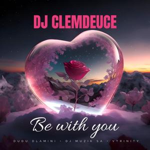 Be with you (feat. Dudu Dlamini, DJ Muzik SA & Vtrinity)