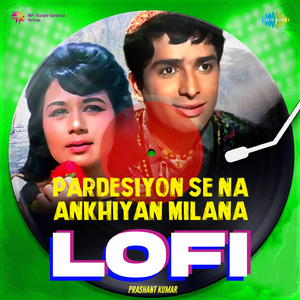 Pardesiyon Se Na Ankhiyan Milana - LoFi