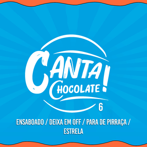 Ensaboado / Deixa Em Off / Para De Pirraça / Estrela (Canta Chocolate! 6, Ao Vivo)