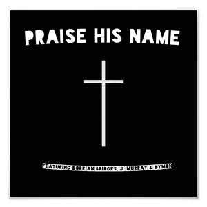 praise His name (feat. Dorrian Bridges, J. Murray & Dymon)