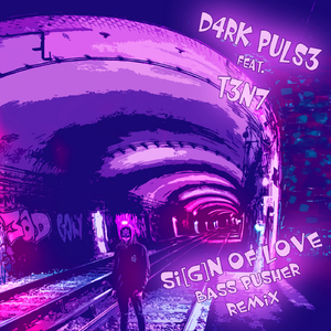 Si[g]n of Love (T3N7 Bass Pusher Remix)