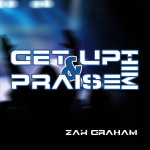 Get up & Praise Him