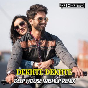 Dekhte Dekhte (Deep House Mashup Remix)