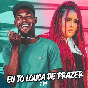 Eu To Louca de Prazer
