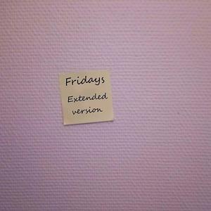 Fridays (Extended Version)