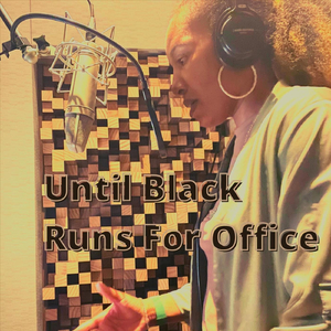 Until Black Runs for Office