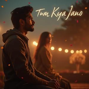 Tum Kya Jaano