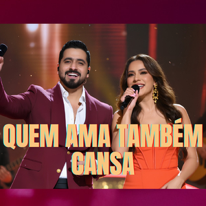 QUEM AMA TAMBÉM CANSA